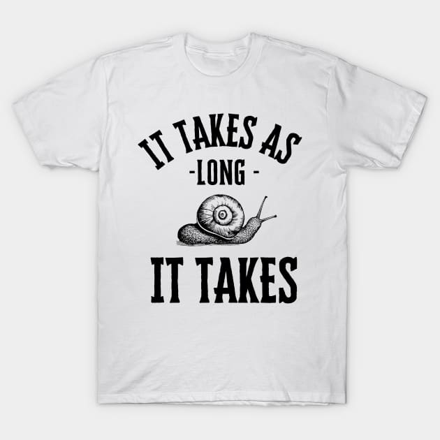 It takes as long it takes T-Shirt by Truly